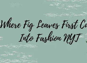 Where Fig Leaves First Came Into Fashion NYT