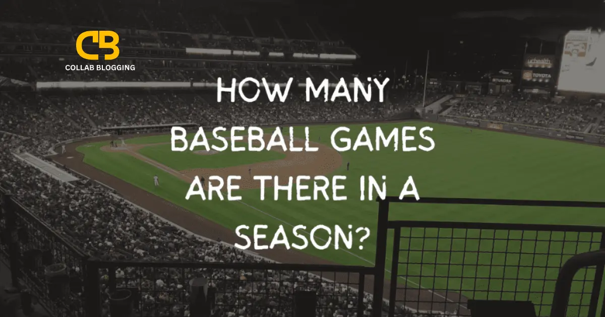 How Many Baseball Games are there in a Season