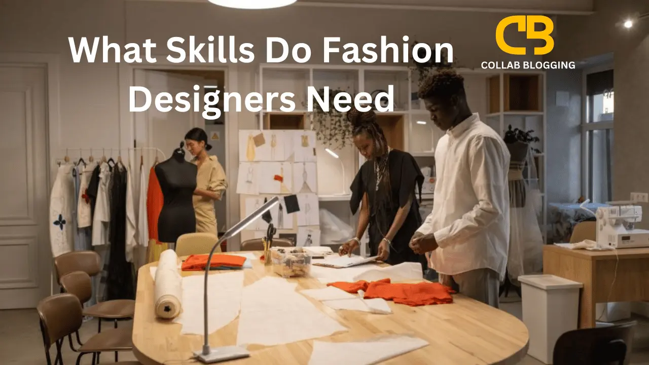 What Skills Do Fashion Designers Need
