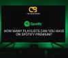 How Many Playlists Can You Have on Spotify Premium