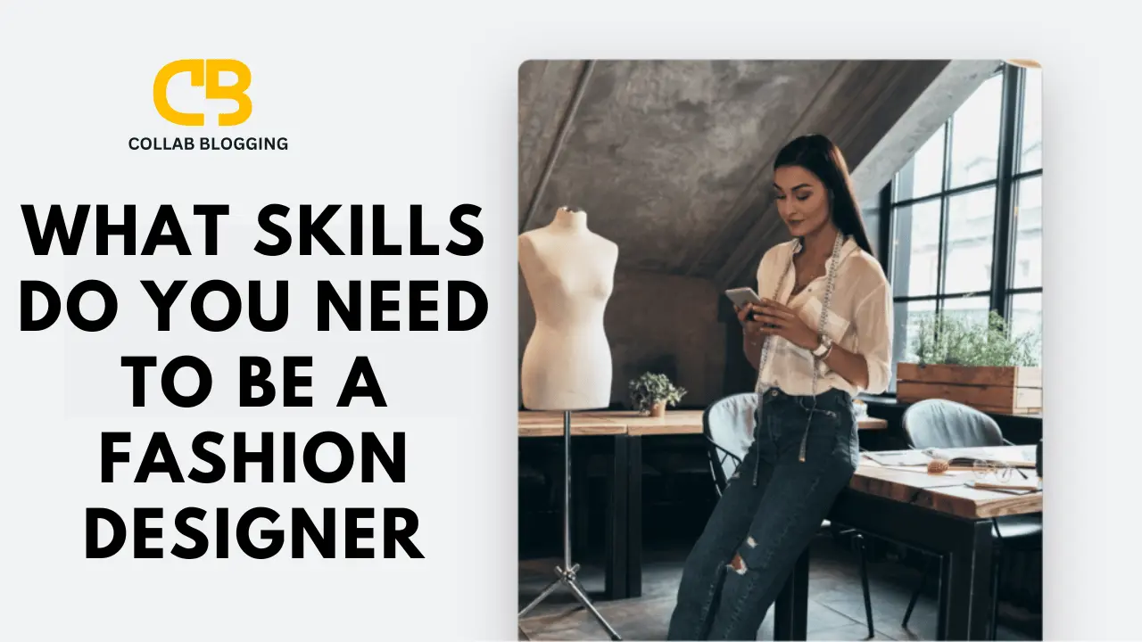 What Skills Do You Need to Be a Fashion Designer